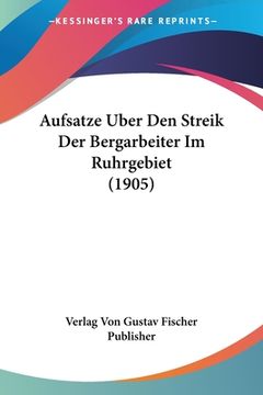 portada Aufsatze Uber Den Streik Der Bergarbeiter Im Ruhrgebiet (1905) (en Alemán)