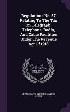 portada Regulations No. 57 Relating To The Tax On Telegraph, Telephone, Radio, And Cable Facilities Under The Revenue Act Of 1918 (in English)