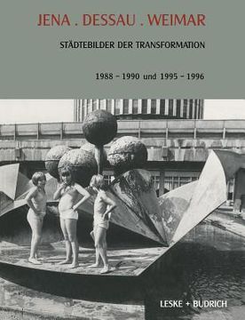 portada Jena. Dessau. Weimar: Städtebilder Der Transformation. 1988-1990. 1995-1996 (en Alemán)