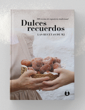 portada DULCES RECUERDOS. 100 RECETAS DE REPOSTERIA TRADICIONAL (in Spanish)