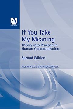 portada If you Take my Meaning: Theory Into Practice in Human Communication 