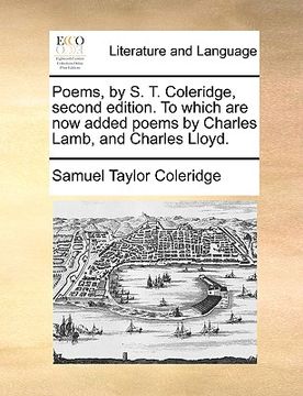 portada poems, by s. t. coleridge, second edition. to which are now added poems by charles lamb, and charles lloyd. (en Inglés)