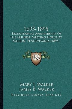 portada 1695-1895: bicentennial anniversary of the friends' meeting house at merion, pennsylvania (1895) (en Inglés)