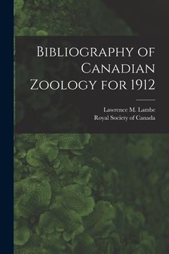 portada Bibliography of Canadian Zoology for 1912 [microform] (en Inglés)