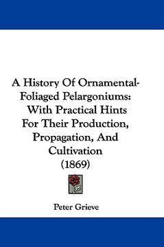 portada a history of ornamental-foliaged pelargoniums: with practical hints for their production, propagation, and cultivation (1869) (en Inglés)