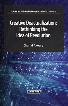 portada Creative Deactualization: Rethinking the Idea of Revolution (en Inglés)