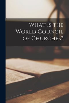 portada What is the World Council of Churches? (en Inglés)