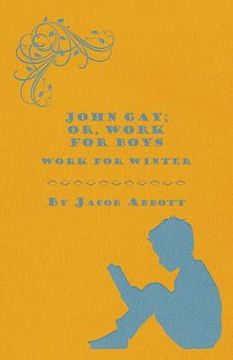 portada john gay; or, work for boys - work for winter