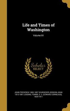 portada Life and Times of Washington; Volume 01 (en Inglés)