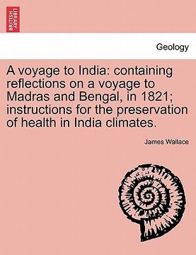 portada a voyage to india: containing reflections on a voyage to madras and bengal, in 1821; instructions for the preservation of health in india (in English)