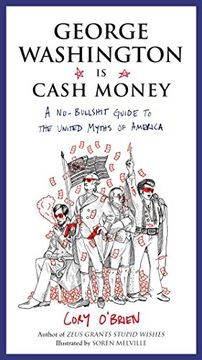portada George Washington is Cash Money: A No-Bullshit Guide to the United Myths of America (en Inglés)