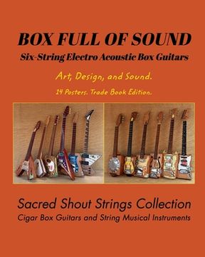 portada BOX FULL OF SOUND. Six String Electro Acoustic Box Guitars. Art, Design, and Sound. 14 Posters. Trade Book Edition.: Sacred Shout Strings Collection. (en Inglés)