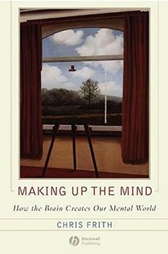 portada Making Up the Mind: How the Brain Creates Our Mental World (in English)