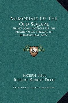 portada memorials of the old square: being some notices of the priory of st. thomas in birmingham (1897) (en Inglés)