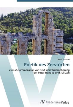portada Poetik des Zerstörten: Zum Zusammenspiel von Text und Wahrnehmung bei Peter Handke und Juli Zeh