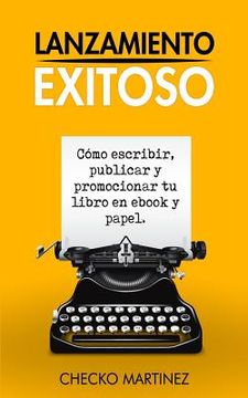 portada Lanzamiento Exitoso: Cómo escribir, publicar y promocionar tu libro en ebook y papel