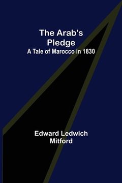 portada The Arab's Pledge: A Tale of Marocco in 1830 (en Inglés)