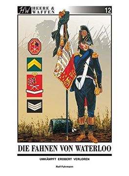 portada Die Fahnen von Waterloo: Umkämpft ~ Erobert ~ Verloren (en Alemán)
