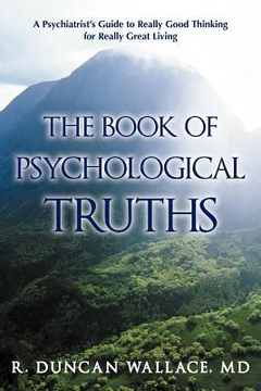 portada the book of psychological truths: a psychiatrist`s guide to really good thinking for really great living (en Inglés)