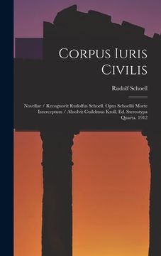 portada Corpus Iuris Civilis: Novellae / Recognovit Rudolfus Schoell. Opus Schoellii Morte Interceptum / Absolvit Guilelmus Kroll. Ed. Stereotypa Qu (in Latin)