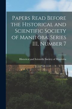 portada Papers Read Before the Historical and Scientific Society of Manitoba. Series III, Number 7 (en Inglés)