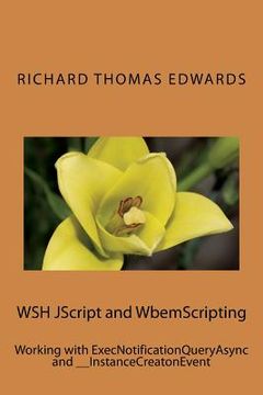 portada WSH JScript and WbemScripting: Working with ExecNotificationQueryAsync and __InstanceCreatonEvent (en Inglés)