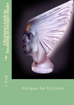 portada A Beginner's Guide to becoming an Antiques Dealer: Antiques for Everyone