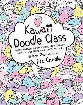 portada Kawaii Doodle Class: Sketching Super-Cute Tacos, Sushi, Clouds, Flowers, Monsters, Cosmetics, and More (Drawing) (en Inglés)