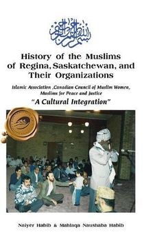 portada History of the Muslims of Regina, Saskatchewan, and Their Organizations: "A Cultural Integration"