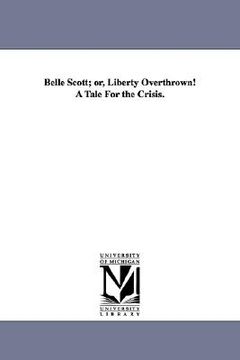 portada belle scott; or, liberty overthrown! a tale for the crisis. (en Inglés)