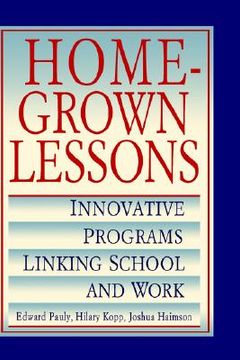 portada homegrown lessons: innovative programs linking school and work (en Inglés)