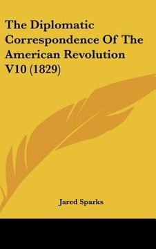 portada the diplomatic correspondence of the american revolution v10 (1829) (en Inglés)