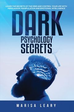 portada Dark Psychology Secrets: Learn the Secrets of the Mind and Control Your Life with Persuasion, Manipulation and Emotional Intelligence (en Inglés)