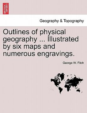 portada outlines of physical geography ... illustrated by six maps and numerous engravings. (en Inglés)