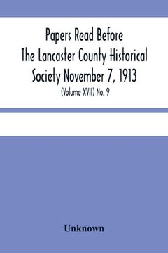 portada Papers Read Before The Lancaster County Historical Society November 7, 1913; History Herself, As Seen In Her Own Workshop; (Volume Xvii) No. 9 (in English)