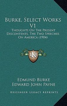 portada burke, select works v1: thoughts on the present discontents, the two speeches on america (1904) (in English)