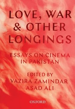 portada Love, War, and Other Longings: Essays on Cinema in Pakistan (en Inglés)