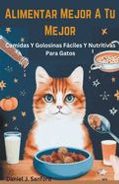 portada Alimentar Mejor a tu Mejor Comidas y Golosinas Fáciles y Nutritivas Para Gatos (in Spanish)