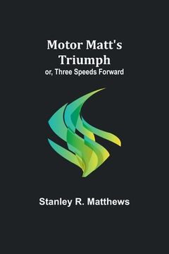 portada Motor Matt's Triumph; or, Three Speeds Forward (en Inglés)