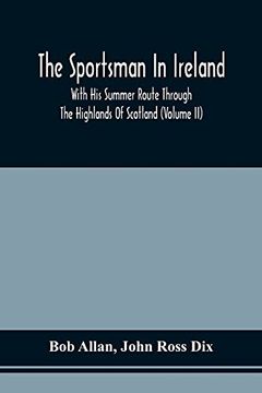 portada The Sportsman in Ireland: With his Summer Route Through the Highlands of Scotland (Volume ii) (in English)