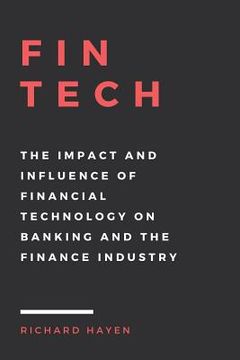 portada FinTech: The Impact and Influence of Financial Technology on Banking and the Finance Industry (en Inglés)