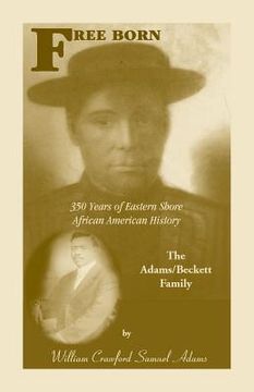 portada Free Born: 350 Years of Eastern Shore African American History - The Adams/Beckett Family (en Inglés)
