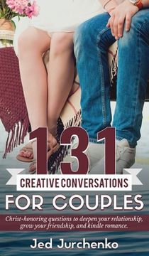 portada 131 Creative Conversations For Couples: Christ-honoring questions to deepen your relationship, grow your friendship, and kindle romance. (en Inglés)
