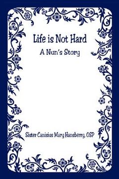 portada life is not hard - a nun's story (en Inglés)