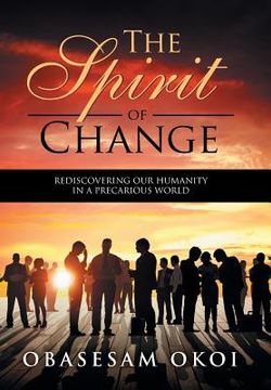portada The Spirit of Change: Rediscovering Our Humanity in a Precarious World (en Inglés)