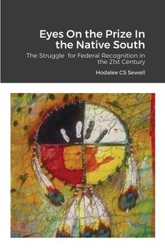 portada Eyes On the Prize In the Native South: The Struggle for Federal Recognition in the 21st Century (en Inglés)