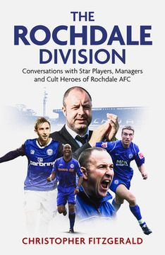 portada The Rochdale Division: Conversations with Star Players, Managers and Cult Heroes of Rochdale Afc (en Inglés)
