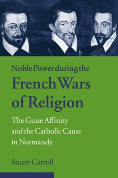 portada Noble Power During the French Wars of Religion: The Guise Affinity and the Catholic Cause in Normandy (Cambridge Studies in Early Modern History) (en Inglés)