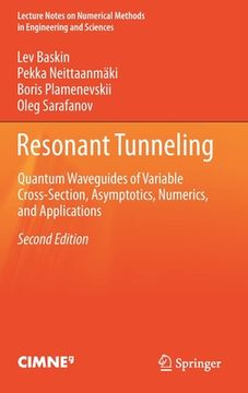 portada Resonant Tunneling: Quantum Waveguides of Variable Cross-Section, Asymptotics, Numerics, and Applications (en Inglés)