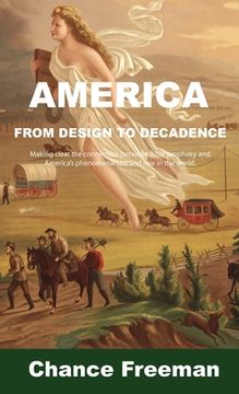 portada America from Design to Decadence: Making clear the connection between Bible prophecy and America's phenomenal rise and role in the world (in English)